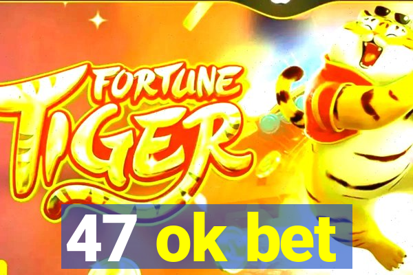 47 ok bet